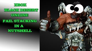 Xbox One Black Desert Online Fail Stacking Explained [upl. by Egnalos]