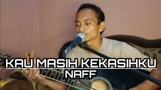 KAU MASIH KEKASIHKU  NAFF  COVER BY EDOPRADIPTA [upl. by Ennaecarg377]