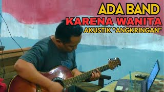 ADA BAND  KARENA WANITA COVER BY KUSTIK DIKAMARKU ANGKRINGAN TERAS SAMPING [upl. by Enitsugua]