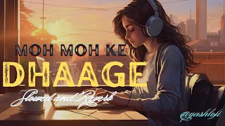 Moh Moh Ke Dhaage  Slowed and Reverb  Monali thakur yashlofi Mohmohkedhaage full song [upl. by Spaulding436]