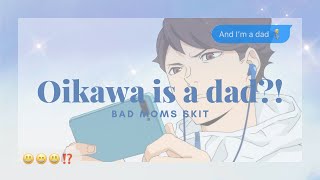 🌱Oikawa is a dad👨‍🍼Haikyuu texts  Bad moms skit 🕺🏻✨ pt1 [upl. by Starling596]