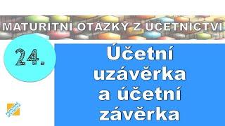 Maturitní otázka z Účetnictví Účetní uzávěrka a účetní závěrka [upl. by Lorac343]