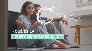 ¿Qué es la infertilidad masculina  Advanced Fertility Center Cancun [upl. by Vevay]