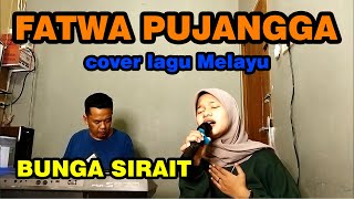 FATWA PUJANGGA COVER LAGU MELAYU  BUNGA SIRAIT ZoanTranspose [upl. by Gascony]