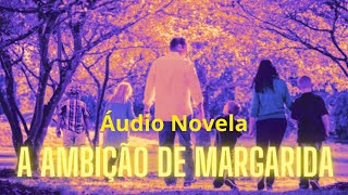 A Ambição de Margarida Áudio Novela [upl. by Roti]