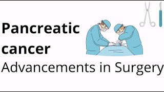 Pancreatic Cancer  Advancements in Surgrey [upl. by Casmey204]