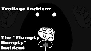 Trollage The quotFlumpty Bumptyquot Incident [upl. by Massie]