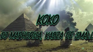 DJ Maphorisa Kabza De Small Mhaw Keys  Koko Lyrics [upl. by Fadas]