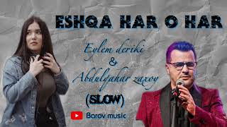 Abdulqahar zaxoy ampeylem deriki  eshqa har o har slowed2024 Barov music عه شقا هه ر و هه ر [upl. by Leiser]