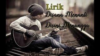 Lirik Disana Menanti Disini Menunggu UKAYS [upl. by Narib]