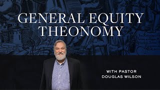 General Equity Theonomy  Douglas Wilson Reformed Basics 13 [upl. by Eichman]