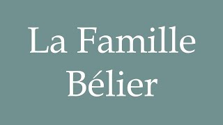 How to Pronounce La Famille Bélier The Aries Family Correctly in French [upl. by Conlee113]