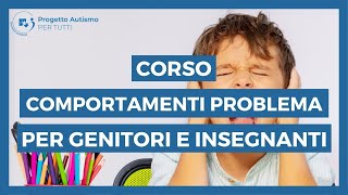 Corso comportamenti problema per autismo e disabilità specifico per genitori e insegnanti [upl. by Tan862]