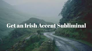 Get An Irish Accent Subliminal [upl. by Alamaj]