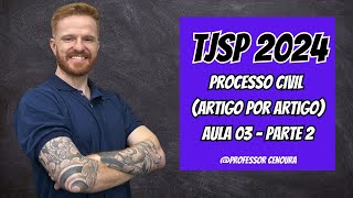 TJSP  ESCREVENTE 2024  DIREITO PROCESSUAL CIVIL  ARTIGO POR ARTIGO  AULA 03 PARTE 2 [upl. by Antipas]