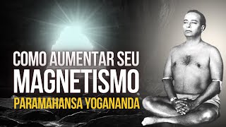 Paramahansa Yogananda  Como aumentar seu magnetismo [upl. by Arne]