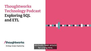 Exploring SQL and ETL — Thoughtworks Technology Podcast [upl. by Eelrahc]