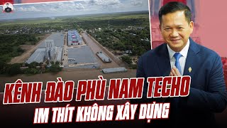 THỰC TRẠNG KÊNH ĐÀO PHÙ NAM TECHO CỦA CAMPUCHIA KHỞI CÔNG HOÀNH TRÁNG NHƯNG IM THÍT KHÔNG XÂY DỰNG [upl. by Wes]