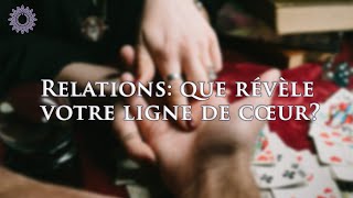 ☯ RELATIONS  QUE RÉVÈLE VOTRE LIGNE DE CŒUR [upl. by Ahsitra]