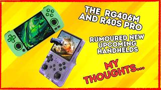 RG406M\R40S Pro Rumoured Retro Handhelds My Thoughts [upl. by Gluck]