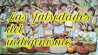 Las falsedades del indigenismo [upl. by Almap]