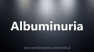 Albuminuria  Medical Definition [upl. by Belicia]