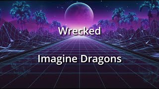 Wrecked  Imagine Dragons [upl. by Jule710]