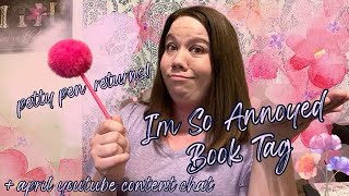 The Im SO Annoyed Book Tag  April Content Chat [upl. by Inoy]