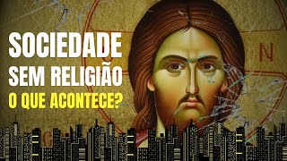 Como seria a sociedade SEM RELIGIÃO [upl. by Helgeson]