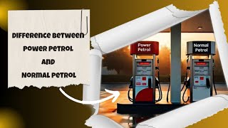 Difference Between Power Petrol And Normal Petrol [upl. by Funk618]