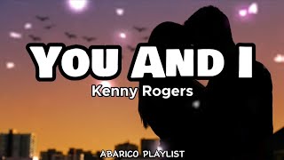 You And I  Kenny Rogers Lyrics [upl. by Nilyaj]