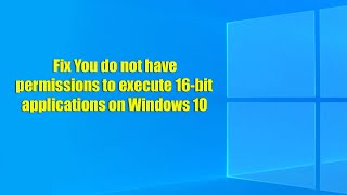 How to Fix You do not have permissions to execute 16 bit applications on Windows 10 [upl. by Jehiel]