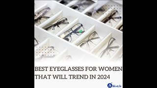 Explore the Latest Trends in Eyeglasses for Women in 2024 [upl. by Cirtap32]