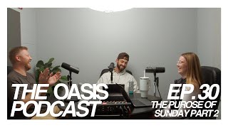 The Oasis Podcast The Purpose of Sunday Part 2 30 [upl. by Omle792]