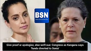 Give proof or apologise else well sue Congress as Kangana says funds diverted to Sonia [upl. by Halyk82]