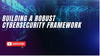 Building a Robust Cybersecurity Framework [upl. by Nyrmak]