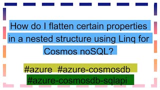 How do I flatten certain properties in a nested structure using Linq for Cosmos noSQL [upl. by Eisle]