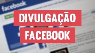 Divulgação no Facebook Tudo o que um youtuber precisa saber [upl. by Bergren]