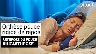 Rhizarthrose  Orthèse Pouce Rigide de Repos Nuit  EPITACT [upl. by Mamoun]