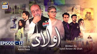 Aulaad Episode 13  Presented by Brite  16th Mar 2021  ARY Digital Drama [upl. by Koeppel]