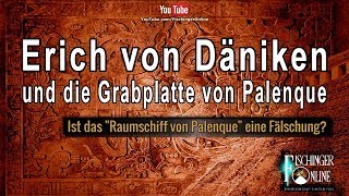 Erich von Däniken und die Grabplatte von Palenque Ist das quotRaumschiff von Palenquequot eine Fälschung [upl. by Lichtenfeld]