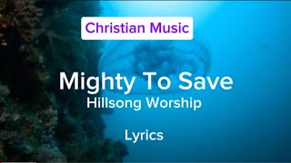 Hillsong Worship  Mighty To Save Lyrics Christian Music [upl. by Fezoj]