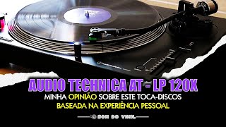 Audio Technica AT LP120 Minha Opinião Sincera Sobre este TocaDiscos Baseada na Experiência Pessoal [upl. by Aneloaup174]