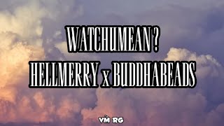 HELLMERRY amp BUDDAHBEADS  WATCHUMEAN LYRICS [upl. by Waldman532]