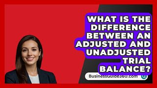 What Is The Difference Between An Adjusted And Unadjusted Trial Balance  BusinessGuide360com [upl. by Ermey]