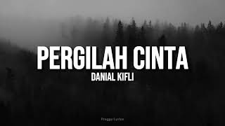 Pergilah Cinta  Danial Kifli LYRICS [upl. by Paza]