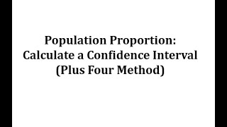 Calculate a Confidence Interval for a Population Proportion Plus Four Method [upl. by Oderfodog]