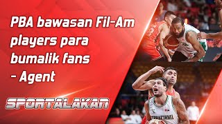 PBA bawasan FilAm players para bumalik fans  Agent  SPORTALAKAN QUICKIE [upl. by Plath369]