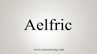 How To Say Aelfric [upl. by Jocelyne]