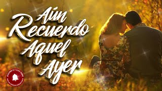 quotAún recuerdo aquel ayerquot  Canciones inolvidables de los 60 y 70 [upl. by Abert]